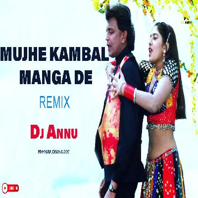 Mujhe Kambal Manga De O Bedardi - Edm Drop Remix DJ Annu